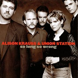 Alison Krauss and Union Station - So Long So Wrong - Volume.ro