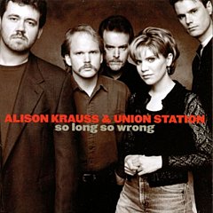 Alison Krauss and Union Station - So Long So Wrong