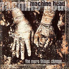 Machine Head - The More Things Change... CD