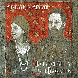 Holly Golightly And The Brokeoffs - Sunday Run Me Over - Volume.ro