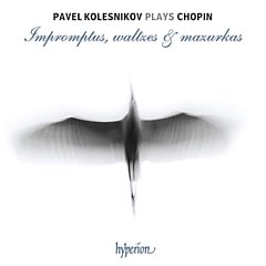 Chopin - Pavel Kolesnikov Plays Chopin: Impromptus, Waltzes & Mazurkas