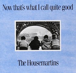 The Housemartins - Now That's What I Call Quite Good - Volume.ro