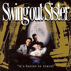 Swing Out Sister - It's Better To Travel - Volume.ro