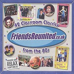 Various Artists - Friends Reunited - 42 Classroom Classic from the 80's - Volume.ro
