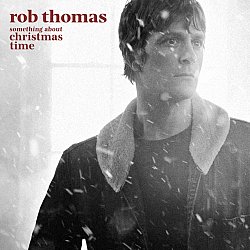 Rob Thomas - Something About Christmas Time - Volume.ro