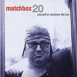 Matchbox 20 - Yourself Or Someone Like You - Volume.ro