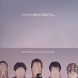 Matchbox Twenty - More Than You Think You Are - Volume.ro