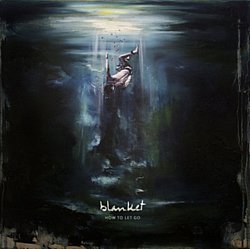 Blanket - How to Let Go - Volume.ro