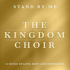 The Kingdom Choir - The Kingdom Choir: Stand By Me