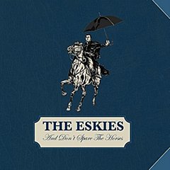 The Eskies - And Don't Spare the Horses