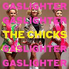 The Chicks (Dixie Chicks) - Gaslighter