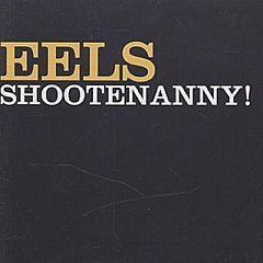 Eels - Shootenanny!