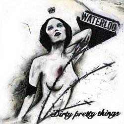 Dirty Pretty Things - Waterloo to Anywhere - Volume.ro