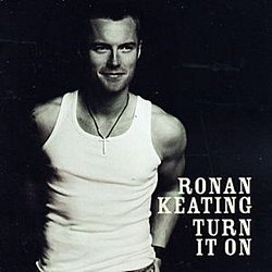 Ronan Keating - Turn It On - Volume.ro