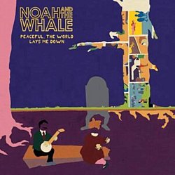 Noah and the Whale - Peaceful, the World Lays Me Down - Volume.ro