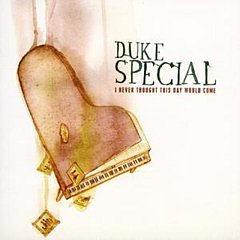 Duke Special - I Never Thought This Day Would Come