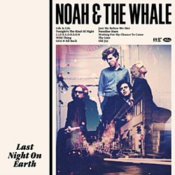 Noah and the Whale - Last Night On Earth - Volume.ro