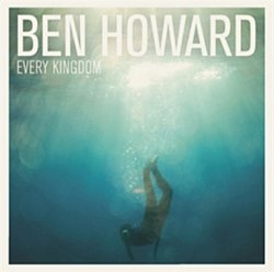 Ben Howard - Every Kingdom - Volume.ro