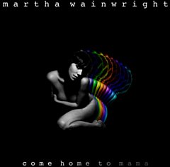Martha Wainwright - Come Home to Mama