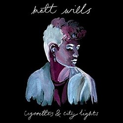 Matt Wills - Cigarettes & City Lights - Volume.ro