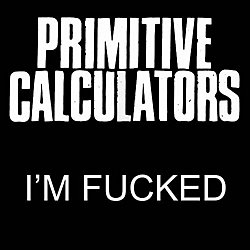 Primitive Calculators - Im Fucked Bad - Volume.ro
