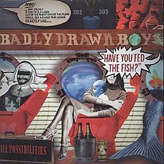Badly Drawn Boy - Have You Fed the Fish?