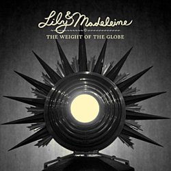 Lily and Madeleine - The Weight of the Globe - Volume.ro