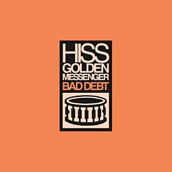 Hiss Golden Messenger - Bad Debt - Volume.ro