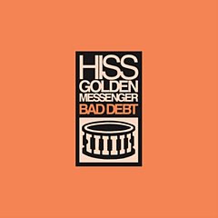 Hiss Golden Messenger - Bad Debt
