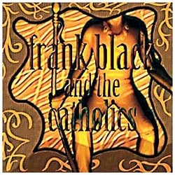 Frank Black and The Catholics - Frank Black and the Catholics - Volume.ro