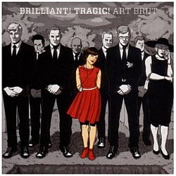 Art Brut - Brilliant! Tragic! - Volume.ro