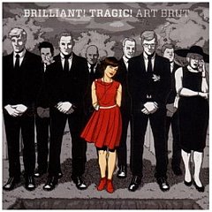 Art Brut - Brilliant! Tragic!