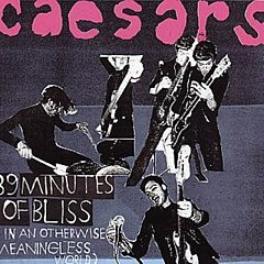 Caesars - 39 Minutes of Bliss (In an Otherwise Meaningless World)
