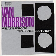 Van Morrison - What's Wrong With This Picture?