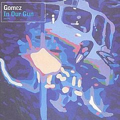 Gomez - In Our Gun