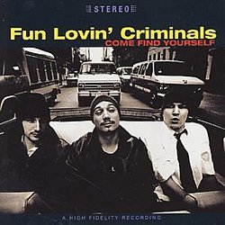 Fun Lovin Criminals - Come Find Yourself - Volume.ro
