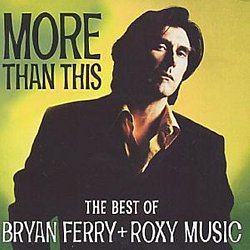 Bryan Ferry and Roxy Music - More Than This - Volume.ro