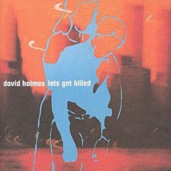 David Holmes - Lets Get Killed - Volume.ro