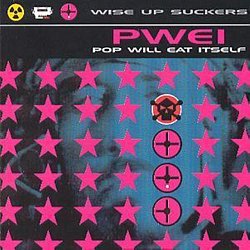 Pop Will Eat Itself - Wise Up Suckers - Volume.ro