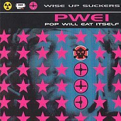 Pop Will Eat Itself - Wise Up Suckers