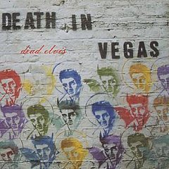 Death In Vegas - Dead Elvis