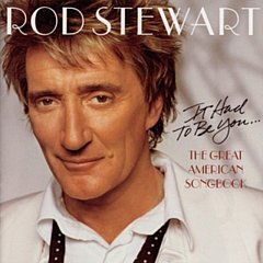 Rod Stewart - It Had to Be You...the Great American Songbook
