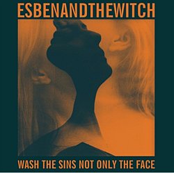 Esben And The Witch - Wash the Sins Not Only the Face - Volume.ro