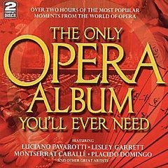Various Composers - THE ONLY OPERA ALBUM YOU'LL EVER NEED