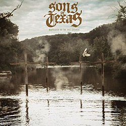Sons of Texas - Baptised in the Rio Grande - Volume.ro