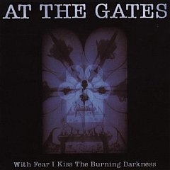 At The Gates - With Fear I Kiss the Burning Darkness