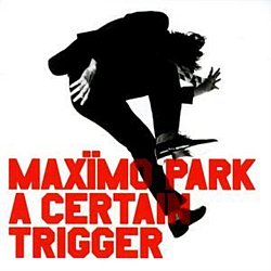 Maximo Park - A Certain Trigger - Volume.ro