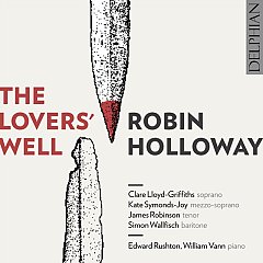 Robin Holloway - Robin Holloway: The Lovers' Well