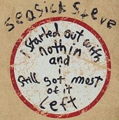 Seasick Steve - I Started Out With Nothin' and I Still Got Most of It Left