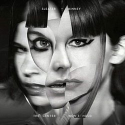 Sleater-Kinney - The Center Won't Hold - Volume.ro